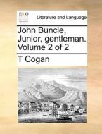 John Buncle, Junior, Gentleman. Volume 2 Of 2 di T Cogan edito da Gale Ecco, Print Editions