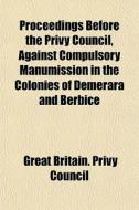 Proceedings Before The Privy Council, Ag di Great Britain Privy Council edito da General Books