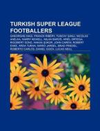 Turkish Super League Footballers: Gheorg di Books Group edito da Books LLC