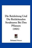 Die Reizleitung Und Die Reizleitenden Strukturen Bei Den Pflanzen (1901) di Bohumil Nemec edito da Kessinger Publishing