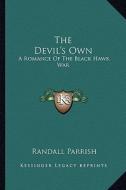 The Devil's Own: A Romance of the Black Hawk War di Randall Parrish edito da Kessinger Publishing