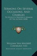 Sermons on Several Occasions, and Charges: To Which Is Prefixed a Memoir of the Author (1838) di William Van Mildert, Cornelius Ives edito da Kessinger Publishing