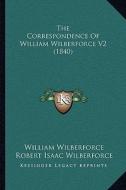 The Correspondence of William Wilberforce V2 (1840) di William Wilberforce edito da Kessinger Publishing