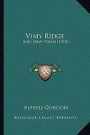 Vimy Ridge: And New Poems (1918) di Alfred Gordon edito da Kessinger Publishing