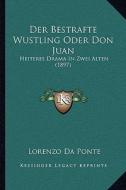 Der Bestrafte Wustling Oder Don Juan: Heiteres Drama in Zwei Alten (1897) di Lorenzo Da Ponte edito da Kessinger Publishing