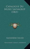 Catalogue Du Musee Sauvageot (1861) di Alexandre Sauzay edito da Kessinger Publishing
