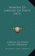 Memorie Di Lorenzo Da Ponte (1871) di Lorenzo Da Ponte, Jacopo Bernardi edito da Kessinger Publishing