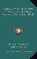 Cofiant a Phregethau y Parchedig Robert Roberts, Clynnog (1884) di Robert Roberts, John Hughes, Owen Thomas edito da Kessinger Publishing