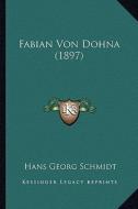 Fabian Von Dohna (1897) di Hans Georg Schmidt edito da Kessinger Publishing