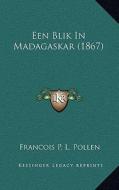 Een Blik in Madagaskar (1867) di Francois P. L. Pollen edito da Kessinger Publishing