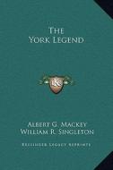 The York Legend di Albert Gallatin Mackey, William R. Singleton edito da Kessinger Publishing