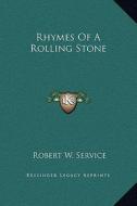 Rhymes of a Rolling Stone di Robert W. Service edito da Kessinger Publishing