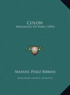 Colon: Monologo En Verso (1892) di Manuel Perez Bibbins edito da Kessinger Publishing