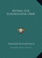 Beitrag Zur Elektrostatik (1868) di Theodor Kotteritzsch edito da Kessinger Publishing