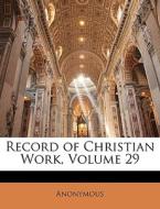 Record Of Christian Work, Volume 29 di Anonymous edito da Nabu Press