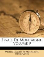 Essais De Montaigne, Volume 9 di Pierre Coste edito da Nabu Press