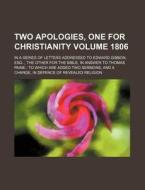 Two Apologies, One for Christianity Volume 1806; In a Series of Letters Addressed to Edward Gibbon, Esq. the Other for the Bible, in Answer to Thomas di Books Group edito da Rarebooksclub.com