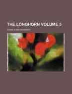The Longhorn Volume 5 di Texas A. University edito da Rarebooksclub.com
