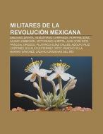 Militares De La Revoluci N Mexicana: Emi di Fuente Wikipedia edito da Books LLC