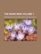 The Bank Man Volume 1 di United States General Accounting Office, American Institute of Chapter edito da Rarebooksclub.com