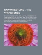 Caw Wrestling - The Vivianverse: 2010 Vi di Source Wikia edito da Books LLC, Wiki Series