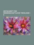 Zeitschrift Fur Wissenschaftliche Theologie (6) di Bucher Group edito da General Books Llc