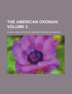 The American Oxonian Volume 5 di Alumni Association of Scholars edito da Rarebooksclub.com