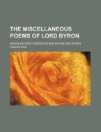 The Miscellaneous Poems of Lord Byron di Baron George Gordon Byron Byron edito da Rarebooksclub.com