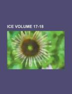 Ice Volume 17-18 di Anonymous edito da Rarebooksclub.com