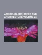American Architect and Architecture Volume 25 di Anonymous edito da Rarebooksclub.com
