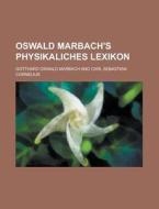 Oswald Marbach's Physikaliches Lexikon di Gotthard Oswald Marbach edito da Rarebooksclub.com