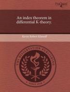 An Index Theorem In Differential K-theory. di Kevin Robert Klonoff edito da Proquest, Umi Dissertation Publishing