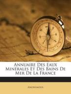 Annuaire Des Eaux Minerales Et Des Bains de Mer de La France di Anonymous edito da Nabu Press