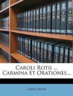 Caroli Rotii ... Carmina Et Orationes... di Carlo Rota edito da Nabu Press