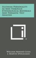 Ulithian Personality as Seen Through Ethnological Materials and Thematic Test Analysis di William Armand Lessa, J. Marvin Spiegelman edito da Literary Licensing, LLC