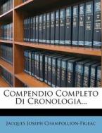 Compendio Completo Di Cronologia... di Jacques Joseph Champollion-Figeac edito da Nabu Press