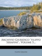 Archivio Giuridico "filippo Serafini"., Volume 5... di Filippo Serafini edito da Nabu Press