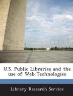 U.s. Public Libraries And The Use Of Web Technologies edito da Bibliogov