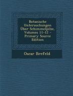 Botanische Untersuchungen Uber Schimmelpilze, Volumes 11-12 di Oscar Brefeld edito da Nabu Press