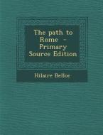 Path to Rome di Hilaire Belloc edito da Nabu Press