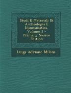 Studi E Materiali Di Archeologia E Numismatica, Volume 3 di Luigi Adriano Milani edito da Nabu Press