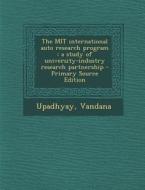 The Mit International Auto Research Program: A Study of University-Industry Research Partnership - Primary Source Edition di Vandana Upadhyay edito da Nabu Press