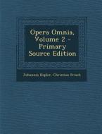 Opera Omnia, Volume 2 - Primary Source Edition di Johannes Kepler, Christian Frisch edito da Nabu Press