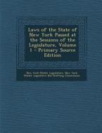 Laws of the State of New York Passed at the Sessions of the Legislature, Volume 1 - Primary Source Edition edito da Nabu Press