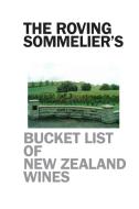 The Roving Sommelier's Bucket List of New Zealand Wines di Robert Giorgione edito da Lulu.com