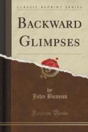 Backward Glimpses (classic Reprint) di John Bunyan edito da Forgotten Books