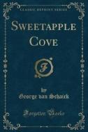 Sweetapple Cove (classic Reprint) di George Van Schaick edito da Forgotten Books