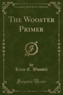 The Wooster Primer (classic Reprint) di Lizzie E Wooster edito da Forgotten Books
