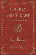 Cherry And Violet di Anne Manning edito da Forgotten Books