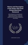 History And Description Of The Steam-ship Great Britain [electronic Resource] di Christopher Claxton edito da Sagwan Press
